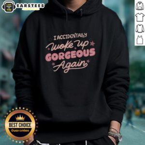 Good I Accidentally Woke Up Gorgeous Again hoodie displayed on a hanger, showcasing stylish design and trendy colors.