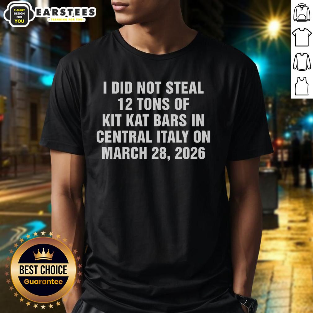 Humorous t-shirt design saying 'Good I Did Not Steal 12 Tons Of Kit Kat Bars In Central Italy' for fun and quirky fashion.