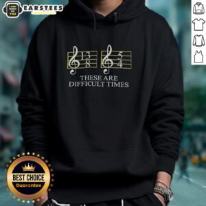 Good These Are Difficult Times Hoodie featuring a motivational quote design, perfect for casual wear and expressing positivity.