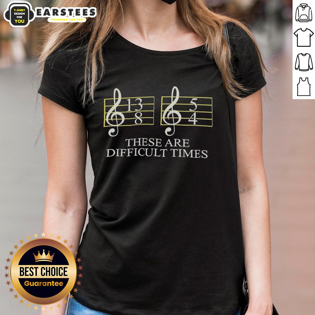 Good These Are Difficult Times Ladies Tee featuring a stylish design, perfect for expressing resilience and positivity.