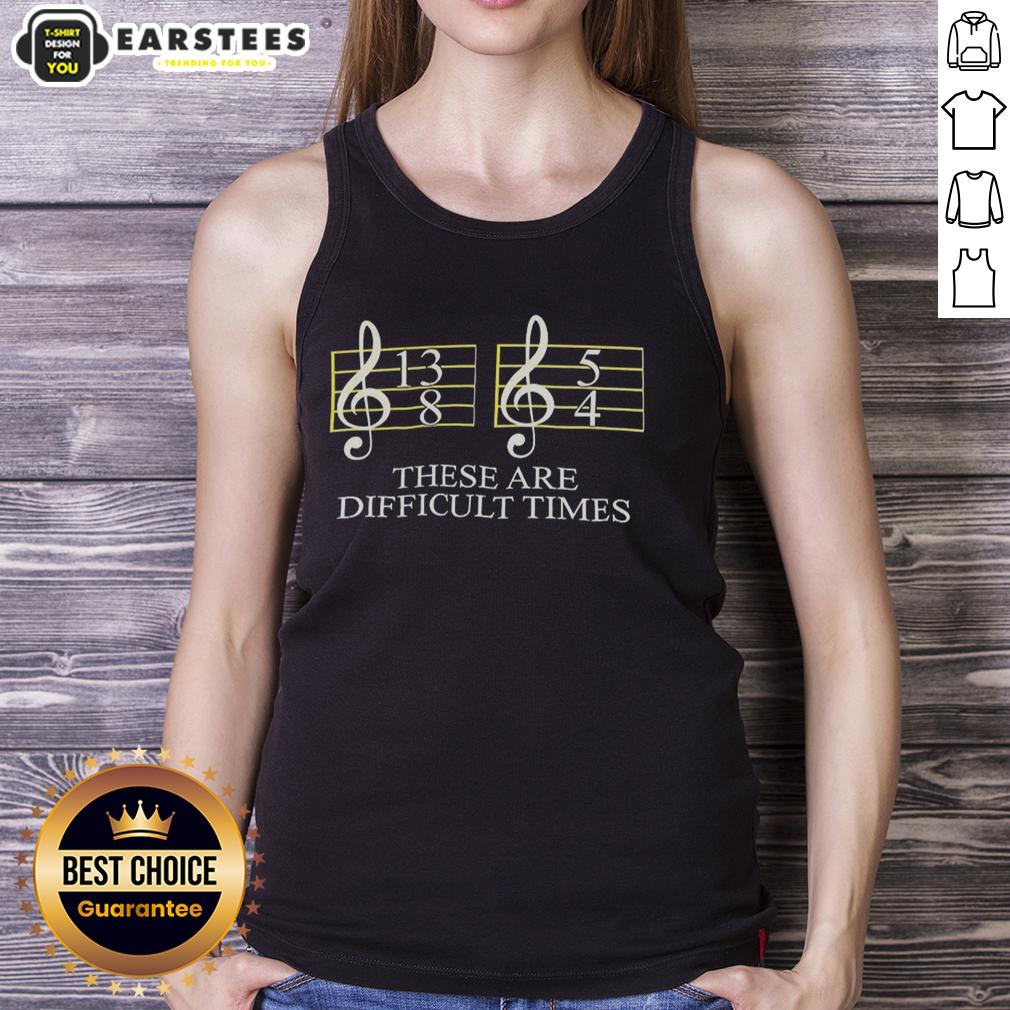 Good These Are Difficult Times Tank Top featuring a motivational quote, perfect for casual wear and expressing resilience.