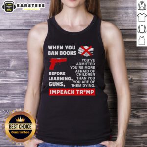 Good When You Ban Books Before Learning Guns Impeach Trump tank top design featuring bold text and graphic elements.