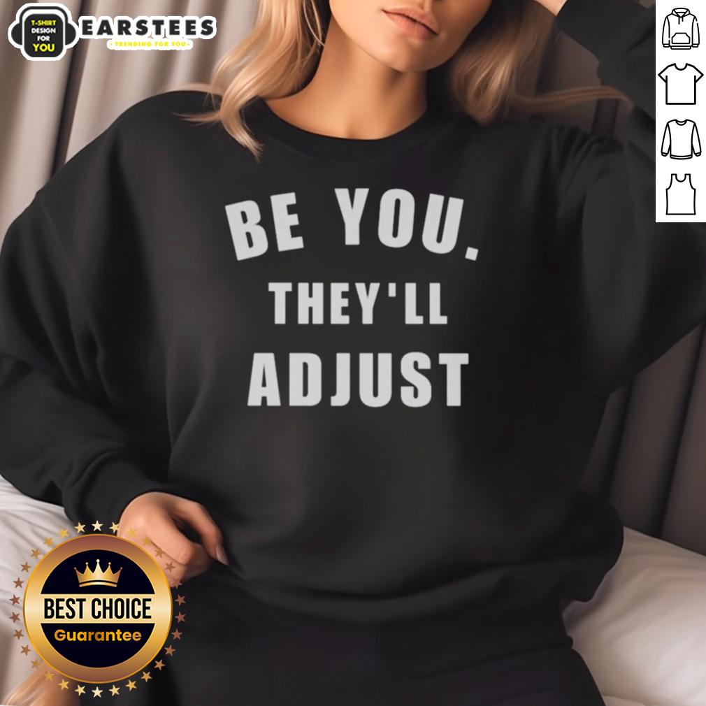 Hot Be You They'll Adjust inspirational confidence sweatshirt in a cozy setting, perfect for boosting self-esteem and style.