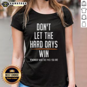 Hot Ladies Tee featuring 'Don't Let The Hard Days Win - Remember Who The F*ck You Are' motivational quote.