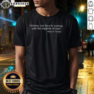 Hot Henry D. Thoreau T-Shirt featuring the quote on contending with the stupidity of men, perfect for literary enthusiasts.