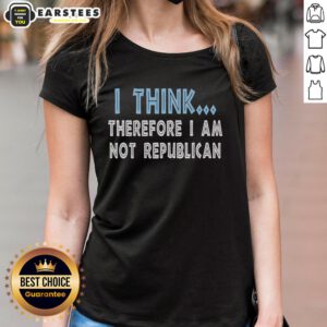 Alt Text: Hot 'I Think Therefore I Am Not Republican' Ladies Tee in stylish design, perfect for expressing individuality and beliefs.