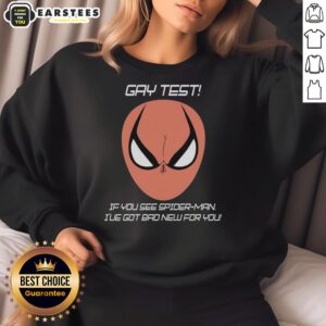 Alt Text: Funny sweatshirt with 'Nice Gay Test: If You See Spider-Man, I've Got Bad News for You' humor design.