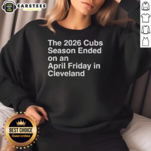 2026 Cubs season ended April Friday in Cleveland sweatshirt featuring team logo and stylish design for fans.