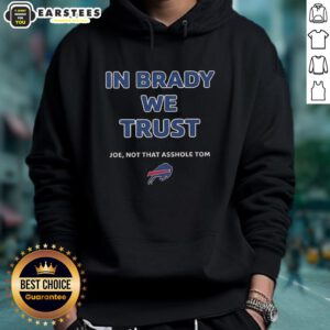 Official 'In Brady We Trust' hoodie featuring Joe and a playful jab at Tom, perfect for Bills fans.