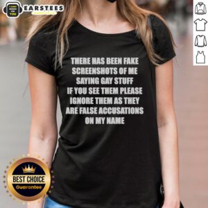 Original ladies tee featuring the phrase 'There Has Been Fake Screenshots Of Me Saying Gay Stuff' in bold graphics.