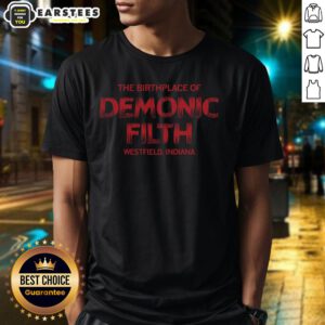 Alt Text: Top The Birthplace Of Demonic Filth Westfield Indiana T-Shirt featuring bold graphics and unique design.
