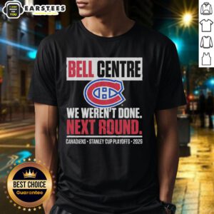 Awesome Montreal Canadiens Bell Centre 'We Weren't Done' Next Round Playoff 2026 T-Shirt design featuring team colors and logo.