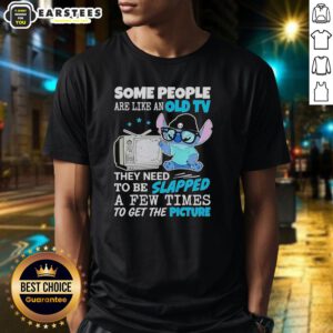 Alt Text: Cute Stitch T-shirt with quote Some people are like an old TV, they need to be slapped a few times to get the picture.