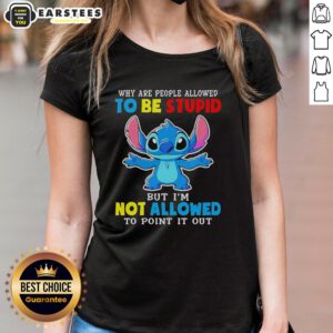 Cute Stitch graphic tee with the phrase Why are people allowed to be stupid but I'm not allowed to point it out?
