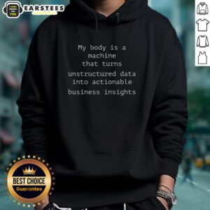Alt Text: Funny hoodie design: 'My Body Is A Machine That Unstructured Data Into Actionable Business Insights'