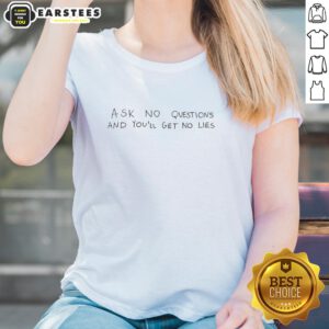 Good Ask No Questions And You'll Get No Lies Ladies Tee in stylish design, perfect for casual wear and expressing personality.