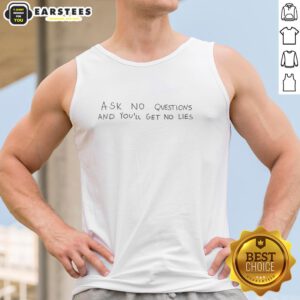 Good Ask No Questions And You'll Get No Lies tank top featuring a bold graphic design on a stylish sleeveless shirt.