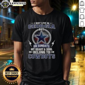 Good Dallas Cowboys NFL t-shirt featuring 'I May Live In Georgia On Sundays, My Heart And Soul Belong To Cowboys' design.