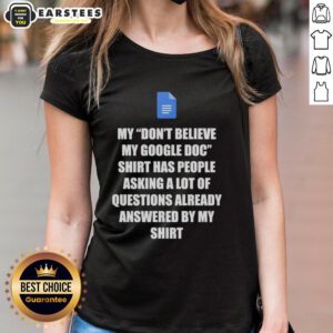 Good Don't Believe My Google Doc tee featuring Google Docs questions answered design for ladies.