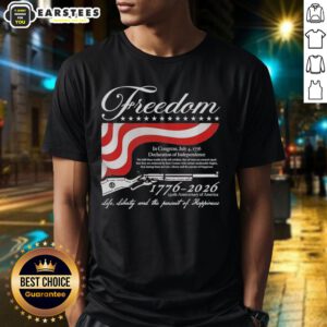 Good Freedom 1776 2026 T-Shirt celebrating America's 250th Anniversary of Life, Liberty, and the Pursuit of Happiness.