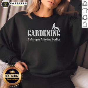 Good Gardening Helps Hide The Bodies sweatshirt featuring a humorous gardening design for plant lovers.