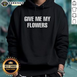 Good Give Me My Flowers Hoodie featuring a stylish floral design, perfect for casual wear and expressing your unique style.