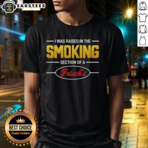 Good I Was Raised In The Smoking Section Of A Frisch's T-Shirt featuring retro design and bold text in vibrant colors.