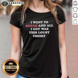 Alt Text: Ladies tee featuring 'Good I Went to Rehab and All I Got Was This Lousy T-Shirt' design.