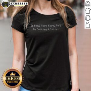 Good If Paul Were Here Ladies Tee featuring a stylish graphic design perfect for casual wear and fan apparel.