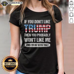 Womens tee featuring American flag pattern with text: 'If you dont like Trump, you probably wont like me.' Stylish design.