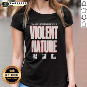 Alt Text: Good I'm A Sick Motherfucker With A Violent Nature Ladies Tee - Stylish graphic shirt for bold women.
