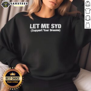 Alt Text: Good Let Me Syd Support Your Dreams motivational sweatshirt in vibrant colors, perfect for inspiring your daily hustle.