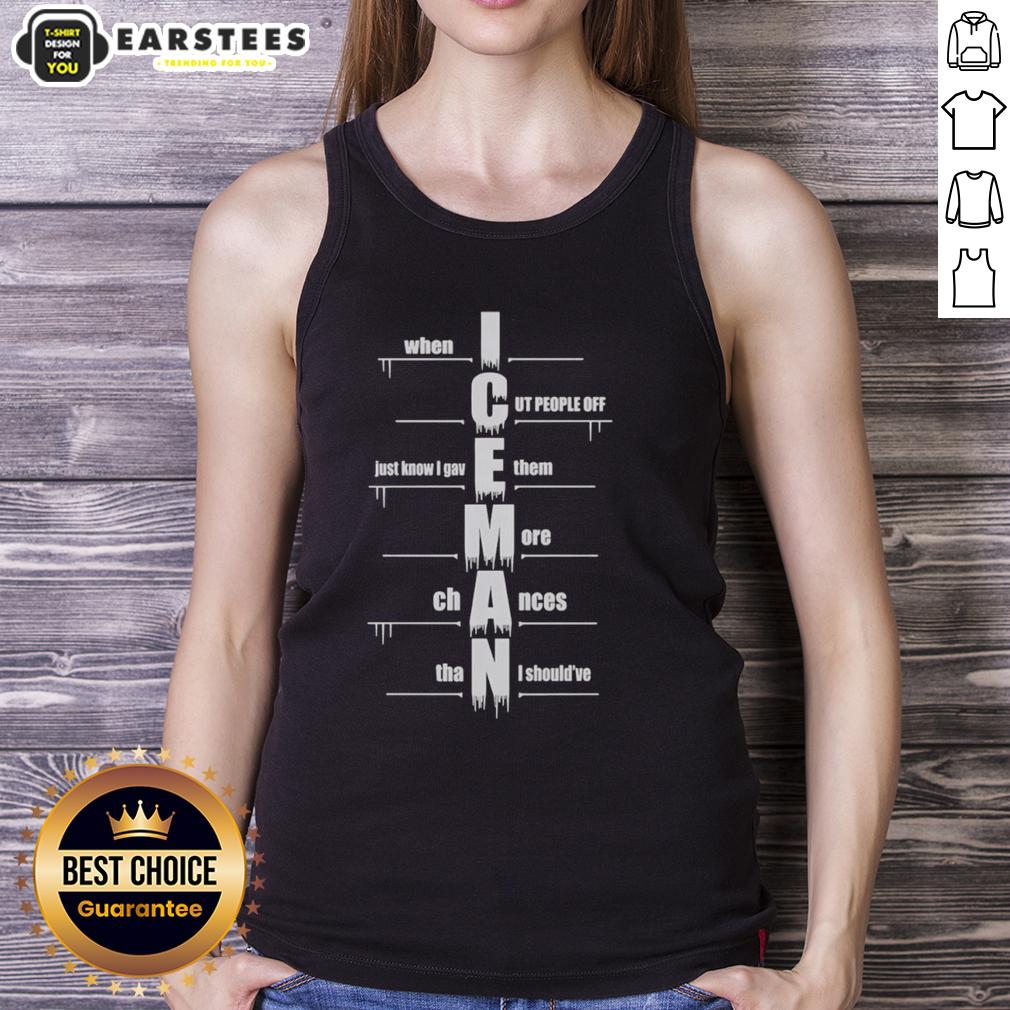 Good When I Cut People Off Iceman Tank Top featuring bold text and a stylish design, perfect for casual wear.