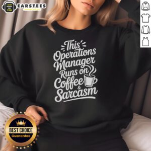 Alt Text: Hot Operations Manager Runs on Coffee and Sarcasm sweatshirt, perfect for coffee lovers and sarcastic professionals.