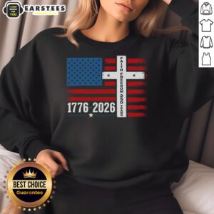 Nice Faith Freedom sweatshirt featuring American flag and cross, celebrating 250 years of USA from 1776 to 2026.