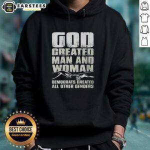 Nice God Created Man and Woman Democrats Created All Other Genders Hoodie showcasing a humorous political statement design.