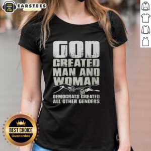 Funny tee featuring 'Nice God Created Man and Woman, Democrats Created All Other Genders' slogan for women.