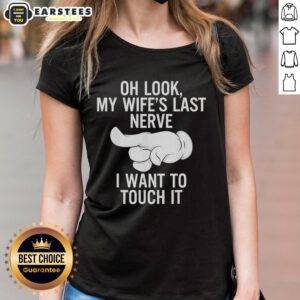 Funny ladies tee featuring an index finger and text: 'Oh Look, My Wife's Last Nerve, I Want to Touch It'.