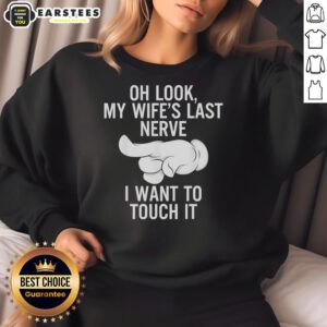 Alt Text: Funny sweatshirt with 'Oh Look, My Wife's Last Nerve' design and an index finger illustration.