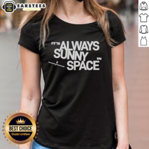 Nice It's Always Sunny In Space Ladies Tee featuring a vibrant cosmic design, perfect for space enthusiasts and casual wear.