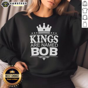 Funny personalized sweatshirt featuring the phrase 'Nice Kings Are Named Bob' for humor and style.