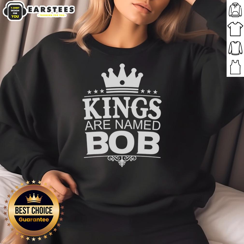 Funny personalized sweatshirt featuring the phrase 'Nice Kings Are Named Bob' for humor and style.