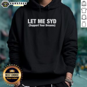 Cozy Nice Let Me Syd Support Your Dreams Hoodie in vibrant colors, perfect for casual wear and inspiring motivation.
