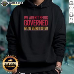 Nice We Aren't Being Governed We're Being Looted Hoodie displayed on a mannequin, showcasing its bold message.