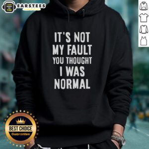 Official It's Not My Fault You Thought I Was Normal, That's On You text hoodie in stylish casual wear.