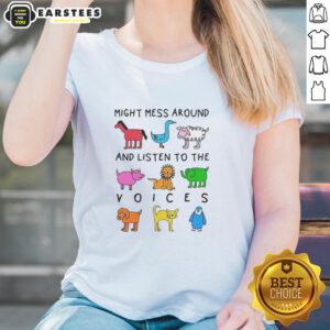 Premium Might Mess Around and Listen to the Voices Ladies Tee in stylish design, perfect for casual wear and expressing personality.