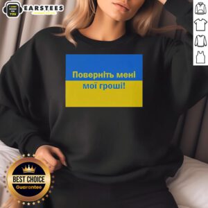 Alt Text: Premium Ukrainian Return My Money sweatshirt featuring bold text design, perfect for expressing your sentiments stylishly.