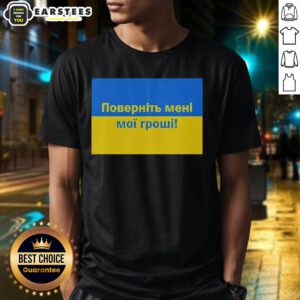 Premium Ukrainian Return My Money T-Shirt featuring a bold statement design for supporters of Ukrainian causes.