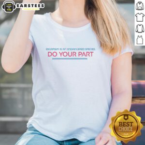 Top Escapism Is An Endangered Species Ladies Tee featuring a stylish design promoting awareness and conservation efforts.