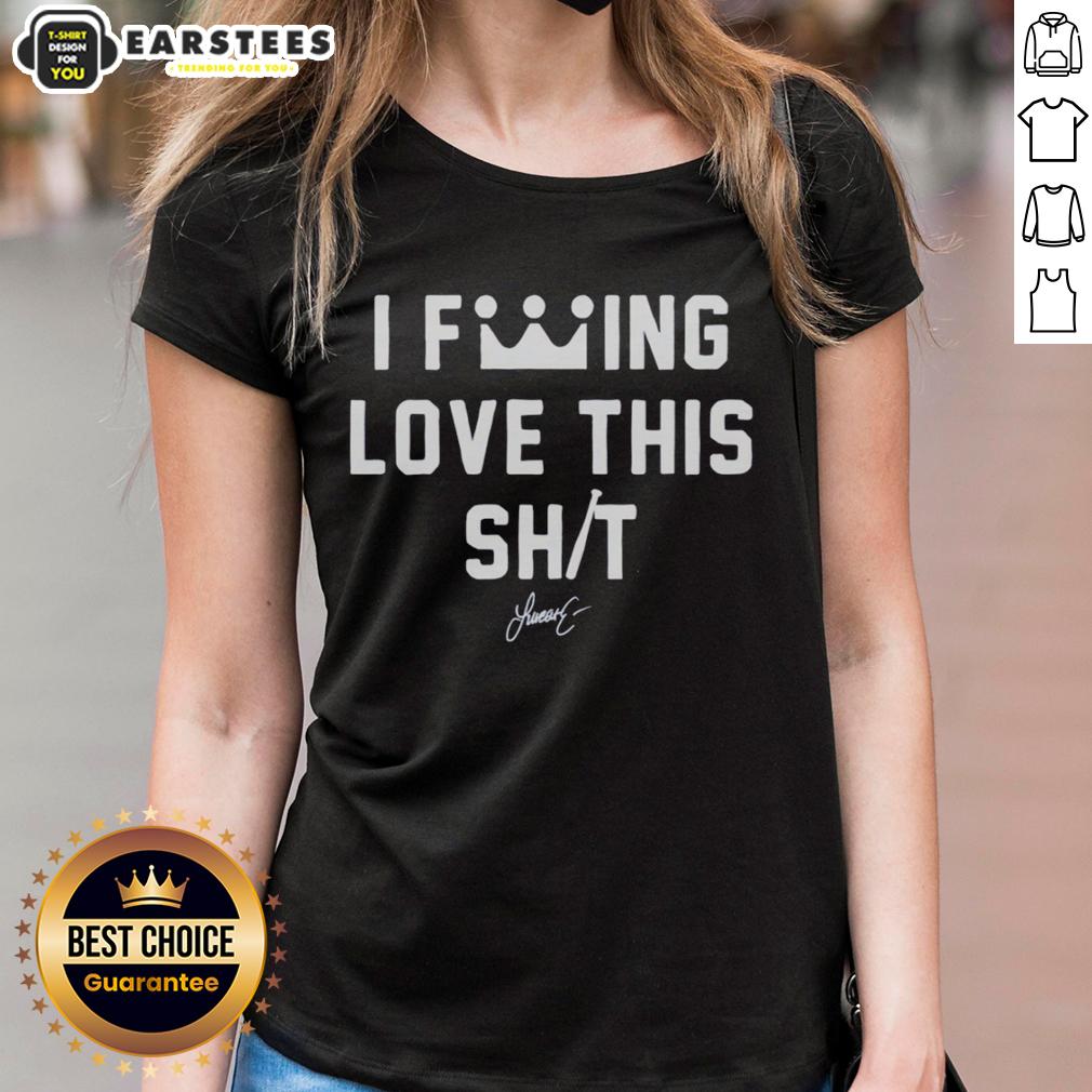 Alt Text: Top I Fcking Love This Shit Ladies Tee in stylish design, perfect for casual wear and expressing personality.